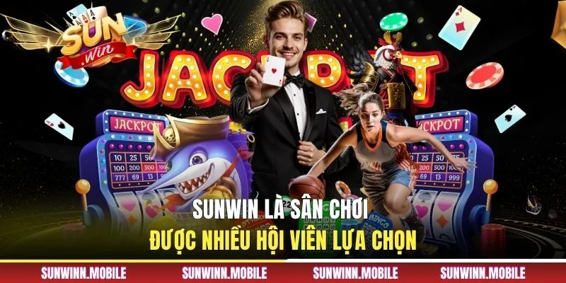 Sunwin là sân chơi được nhiều hội viên lựa chọn Nhà Cái SUNWIN